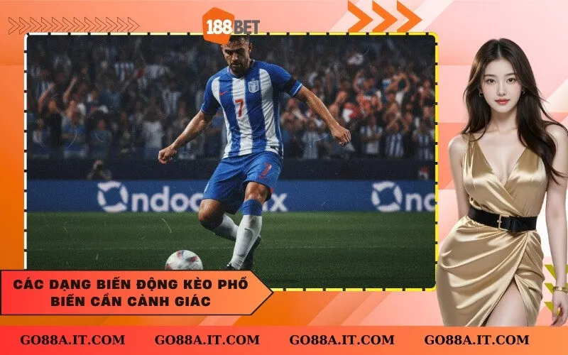 Các dạng biến động kèo phổ biến cần cảnh giác