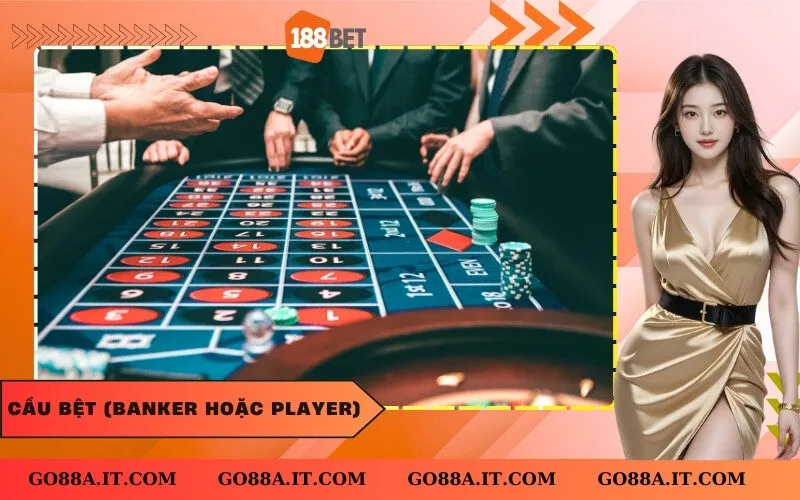 Cầu Bệt (Banker hoặc Player)
