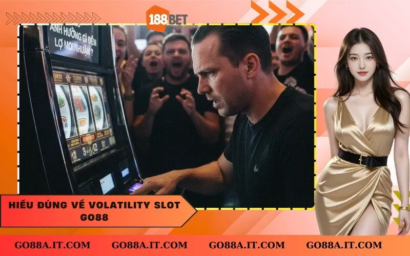 Hiểu Đúng Về Volatility Slot Go88