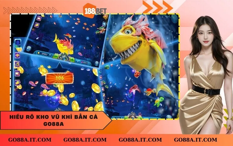 Hiểu rõ kho vũ khí Bắn Cá Go88a