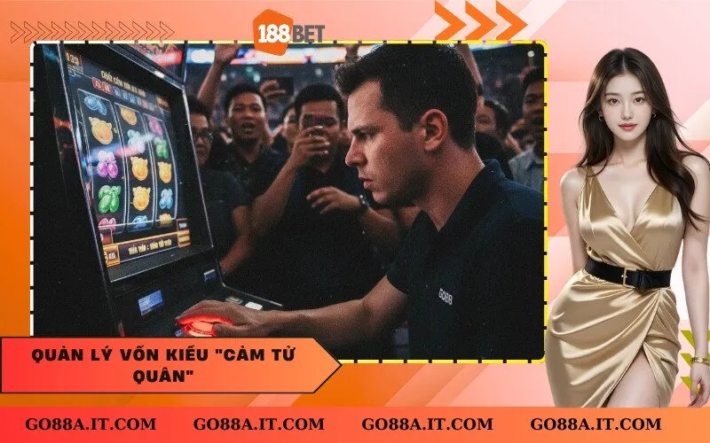 Quản lý vốn kiểu cảm tử quân