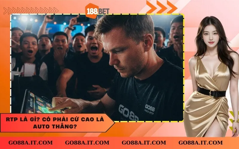 RTP là gì Có phải cứ cao là auto thắng