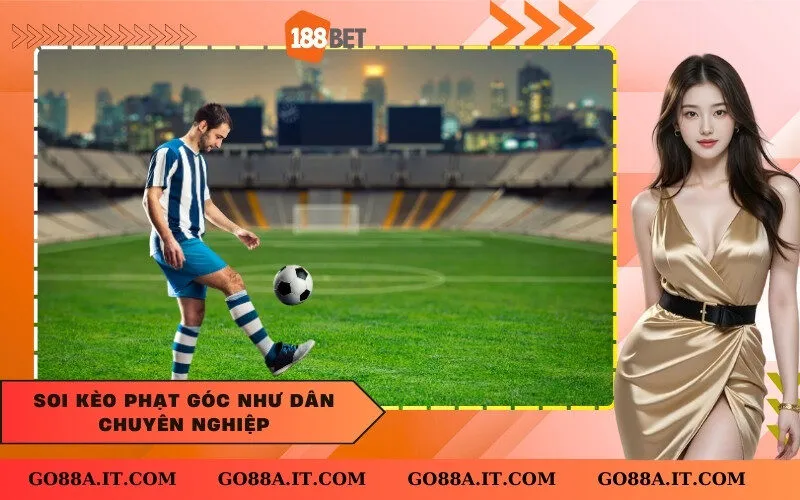 Soi kèo phạt góc như dân chuyên nghiệp