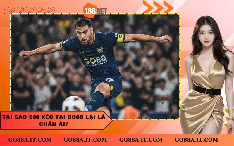 Tại sao soi kèo tại Go88 lại là “chân ái”